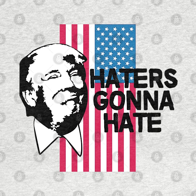 Haters Gonna Hate - Trump 2020 by StreetDesigns